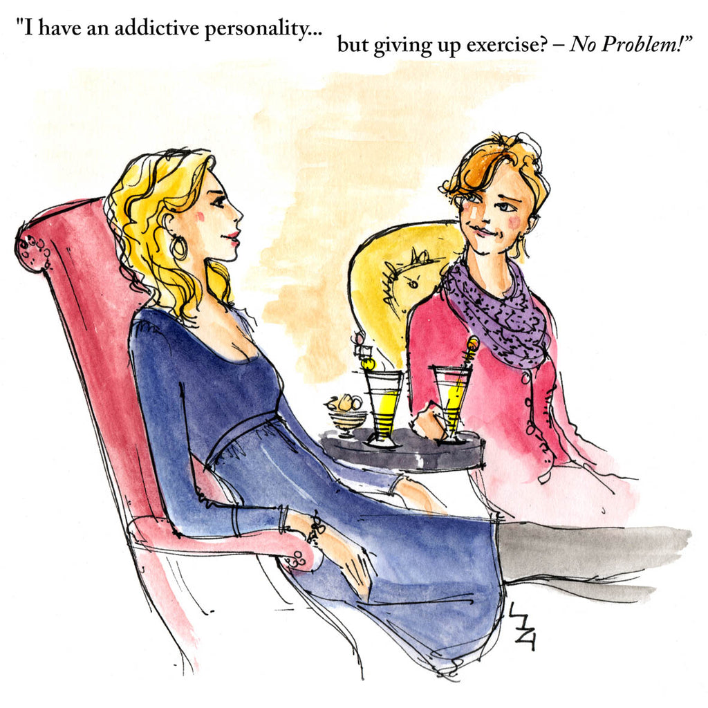 Two women are sitting in comfy armchairs with cocktails on a table. One is saying that although she has an addictive personality she's had no problem giving up exercise!